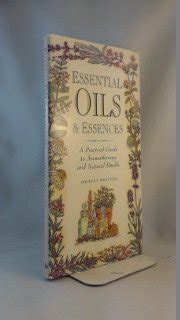 Essential oils essences a practical guide to aromatherapy and natural health. - El poder magico de las piramides.